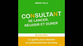 [French] - Consultant : se lancer, réussir et durer: Le guide pour devenir un professionnel recon...