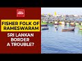 Why Several Fisherman In Tamil Nadu Are In Trouble With Sri Lankan Navy