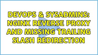 DevOps & SysAdmins: Nginx reverse proxy and missing trailing slash redirection