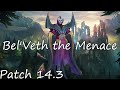 Dominating with Bel'Veth in Patch 14.3