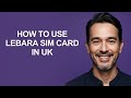 How To Use Lebara Sim Card In Uk - KevinHowTo