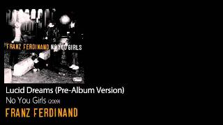 Lucid Dreams (Pre-Album Version) - No You Girls [2009] - Franz Ferdinand