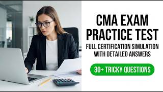 Pass The 2026 CMA Exam Full Practice Test Simulation And Answers