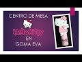 Centro de Mesa Hello Kitty en Goma Eva Foamy