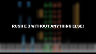 RUSH E 3 WITHOUT ANYTHING ELSE!