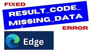 RESULT CODE MISSING DATA error in Edge Browser Fixed