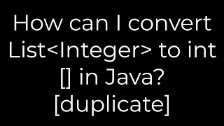 Java :How can I convert List Integer to int[] in Java? [duplicate](5solution)