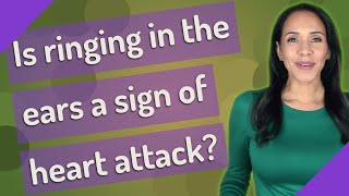 Is ringing in the ears a sign of heart attack?