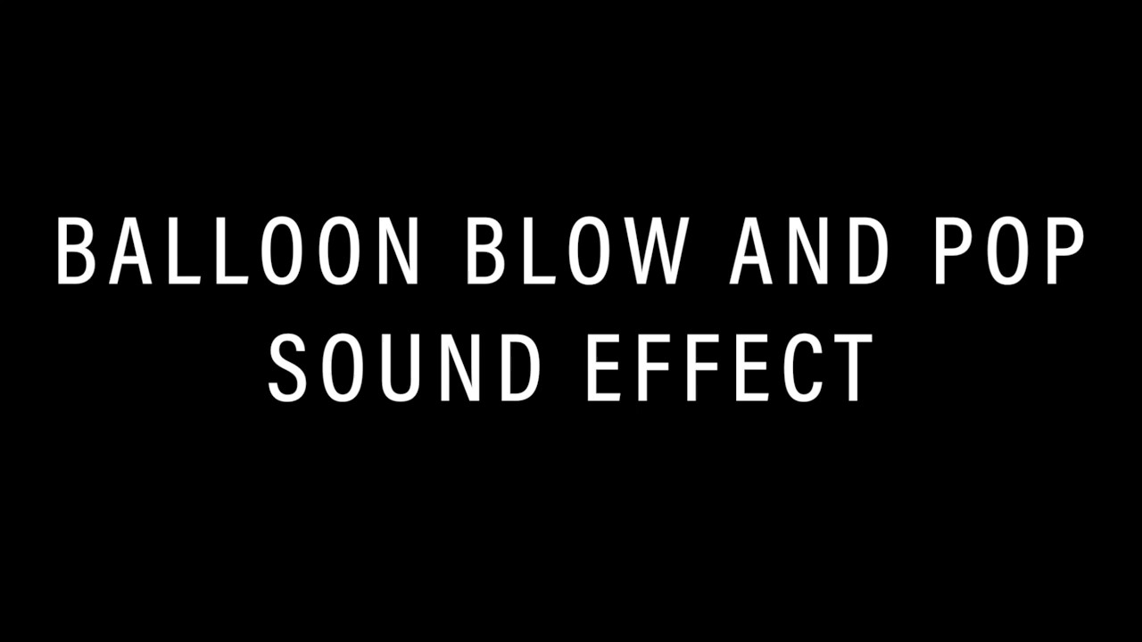 Balloon Blow And Pop Sound Effect - YouTube