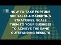 How to Take Fortune 500 S&M Strategies, Scale Them to Your Business to Achieve the Same Results