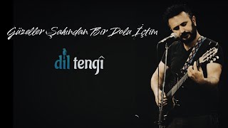 Dil Tengî - Güzeller Şahından Bir Dolu İçtim