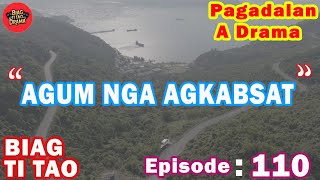 AGUM NGA AGKABSAT - PAG ADALAN A DRAMA - BIAG TI TAO EPISODE  #110