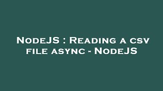 NodeJS : Reading a csv file async - NodeJS