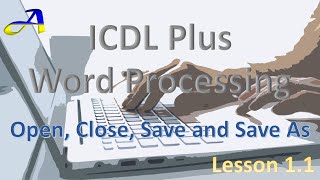 Microsoft Word: Open, Close, Save and Save As,  ICDL Plus Word Processing 1.1