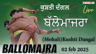 🔴[LIVE] BALLOMAJRA (MOHALI) KUSHTI DANGAL 02 FEB 2025