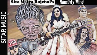 Naughty Mind || Sitar Music By Sita Maiya Rajchal | Madan Krishna Shrestha, Sangam, Ruby | 2078/2021