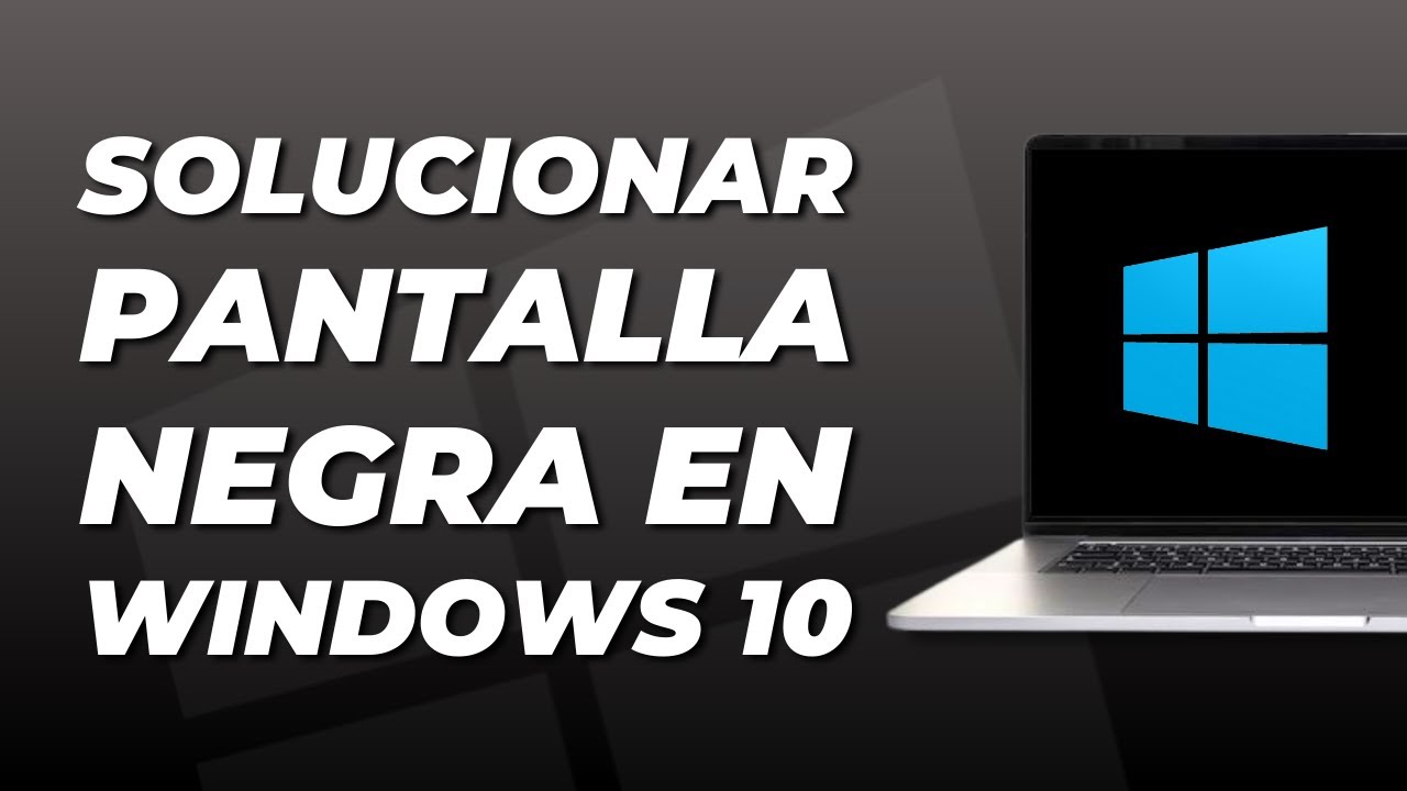 Solucionar Pantalla Negra Windows 10 Etdkhl