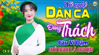 Đừng Trách Câu Ví Dặm➤Nhạc Dân Ca Xứ Nghệ Mới Ra Lò CỰC HAY, LK Ca Nhạc Trữ Tình 2025 NGHE LÀ NGHIỆN