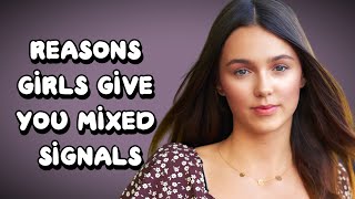 5 Reasons Girls Give You Mixed Signals