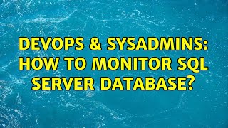 DevOps & SysAdmins: How to monitor SQL Server database? (2 Solutions!!)
