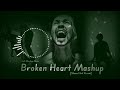 [BROKEN 💔] HEART BROKEN MASHUP [SLOWED +REVERB] | REMIX BY TX TEAM