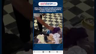 VIRAL! Pria di Tanah Bumbu Ketahuan Curi Celana Dalam Wanita, Aksinya Terekam CCTV #pencurian