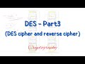 DES - Part3 DES Cipher and reverse cipher | Data Encryption Standard | Symmetric key cryptography