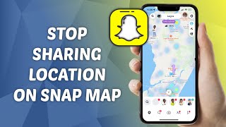How to Stop Sharing Your Location on Snap Map
