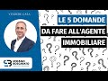 LE 5 DOMANDE DA FARE ALL'AGENTE IMMOBILIARE