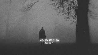 Ab Na Phir Se (slowed+reverb)