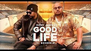 Good Life Full Song | Deep Jandu Feat. Bohemia | Sukh Sanghera | Latest Punjabi Songs 2018
