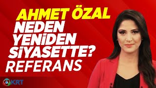 Ahmet Özal Neden Yeniden Siyasette? Hedefi Ne? Seçil Özer Referans KRT TV