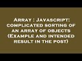 Array : Javascript: complicated sorting of an array of objects (Example and intended result in the p