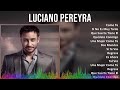 Luciano Pereyra 2024 MIX Grandes Exitos - Como Tú, Si No Es Muy Tarde, Que Suerte Tiene El, Quéd...