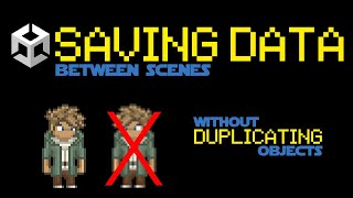 Saving Data Between Scenes (Without Duplicating Objects)