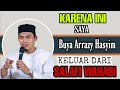 BUYA ARRAZY HASYIM : KARENA INI SAYA KELUAR DARI SALAFI WAHABI