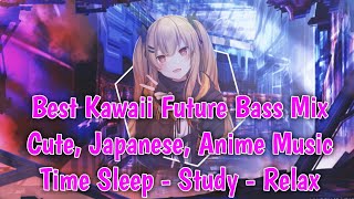 Best Kawaii future Bass Mix ♪ EDM ♫ Cute, Japanese, anime Music