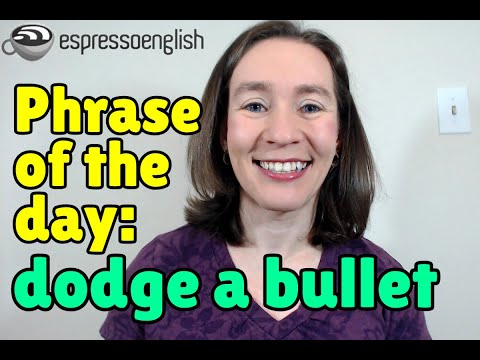 What does dodge the bullet means?