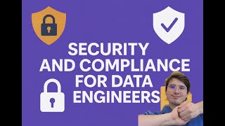 Best Practices for Security and Compliance for Data Engineers! How to Develop Secure Pipelines!