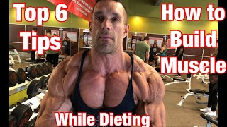 Top 6 Tips/Ways to Build Muscle While Dieting or Cutting!!!