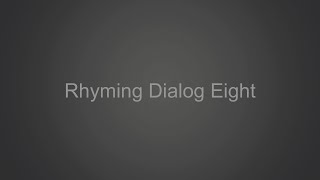 Rhyming Dialog Eight