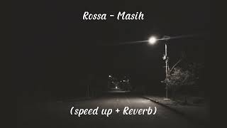 Rossa - Masih | speed up + reverb (tiktok version)