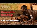 Hunting the crocodile | SLICE | Full documentary