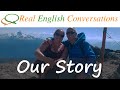 🎧 Real English Conversations: Our Personal Story | Learn about Amy & Curtis [English Podcast]