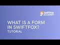 What is a Form in SwiftFox | SwiftFox Academy