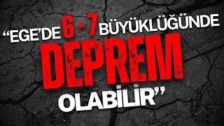 EGE'DE 6-7 BÜYÜKLÜĞÜNDE DEPREM OLABİLİR. İZMİR'DE TSUNAMİ RİSKİ. MARMARA'DA MAX. 7.7 DEPREM İHTİMALİ