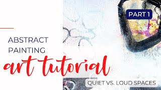 Part 1: Quiet vs. Loud Spaces - Abstract Painting Tutorial - #abstractpainting #mixedmedia