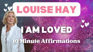 LOUISE HAY - I am LOVED - 10 Minute Affirmations