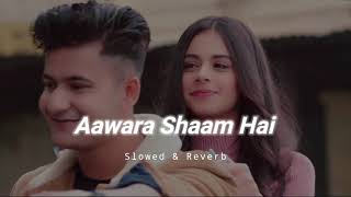 Aawara Shaam Hai - Slowed & Reverb - Piyush Mehroliyaa