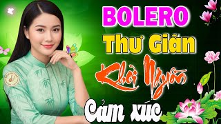 Bolero Trữ Tình 2026 Thư Giãn Khơi Nguồn Cảm Xúc – Nhạc Vàng Xưa Tuyển Chọn Hay Nhất Hiện Nay